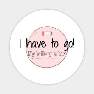 I have to Go! Magnet